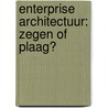 Enterprise Architectuur: Zegen of Plaag? by R.G. Slot