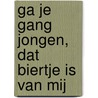 Ga je gang jongen, dat biertje is van mij by K. Okx