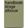 Handboek Droge Afbouw by B. ter Laan