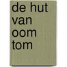 De hut van oom Tom by Harriet B. Stowe