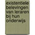 Existentiele belevingen van leraren bij hun onderwijs