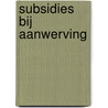 Subsidies bij aanwerving by G. Pals