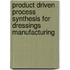 Product driven process synthesis for dressings manufacturing