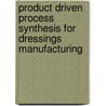 Product driven process synthesis for dressings manufacturing by J. Coloma Gonzalez