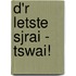 D'r Letste Sjrai - Tswai!