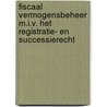 Fiscaal vermogensbeheer m.i.v. het registratie- en successierecht door l. Weyts