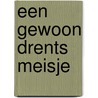 Een gewoon Drents meisje door G. van Dorsten-van Diermen