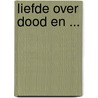 Liefde Over Dood En ... door Jeannine Van Noten
