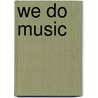 WE DO MUSIC by A. van der Hulst