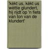 'kèkt us, kèkt us wèttie glundert, hij rijdt op 'n fiets van Ton van de Klundert' by H. van Kempen