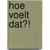 Hoe voelt dat?! by Mirjam Vossen