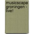 Musicscape Groningen - Live!
