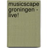 Musicscape Groningen - Live! door E.H. Bisschop Boele