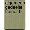 Algemeen Gedeelte Trainer B by Unknown