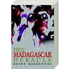 Het Madagascar debacle door B. Baudewyns
