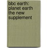 BBC Earth: Planet Earth The New Supplement by Unknown