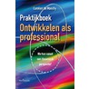 Praktijkboek Ontwikkelen als professional door Carolien de Monchy