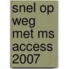 Snel Op Weg Met Ms Access 2007 door Paul Waeterschoot