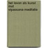 het leven als kunst met Vipassana-meditatie