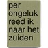 Per ongeluk reed ik naar het zuiden