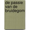 De passie van de Bruidegom by A.J. van der Knaap