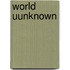 World Uunknown
