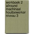 Werkboek 2 Allround machinaal houtbewerker niveau 3