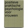 Positieve Praktische Psychologie voor Vrouwen by M.E. Jeffkins