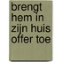 Brengt Hem in Zijn huis offer toe