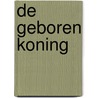 De geboren Koning by G. van de Breevaart