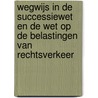 Wegwijs in de Successiewet en de Wet op de belastingen van rechtsverkeer