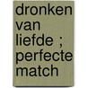 Dronken van liefde ; Perfecte match by Rosemary Bailey