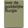 Over de goddelijke liturgie by G. van Constantinopel