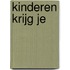 kinderen KRIJG je