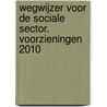 Wegwijzer voor de sociale sector. Voorzieningen 2010 door Onbekend