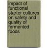 Impact of functional starter cultures on safety and quality of fermented foods door Frédéric Ravyts