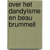 Over het dandyisme en Beau Brummell door J.A. Barbey d'Aurevilly