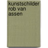 Kunstschilder Rob van Assen door P. Zuidhoek