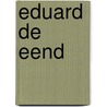 Eduard De Eend by Unknown