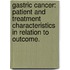 Gastric cancer: patient and treatment characteristics in relation to outcome.