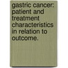 Gastric cancer: patient and treatment characteristics in relation to outcome. door E.J.M. Siemerink