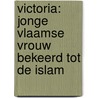 Victoria: jonge Vlaamse vrouw bekeerd tot de Islam door Victoria Vandersteen