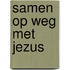 Samen op weg met Jezus