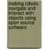 Making robots navigate and interact with objects using open source software