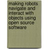 Making robots navigate and interact with objects using open source software door R.J.J. Favier