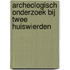 Archeologisch onderzoek bij twee huiswierden