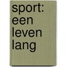 Sport: een leven lang by Annet Tiessen-Raaphorst
