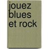 Jouez Blues et Rock door Onbekend