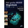 Het grote ANWB Wegenboek door Koninklijke Nederlandse Toeristenbond Anwb