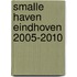 Smalle Haven Eindhoven 2005-2010